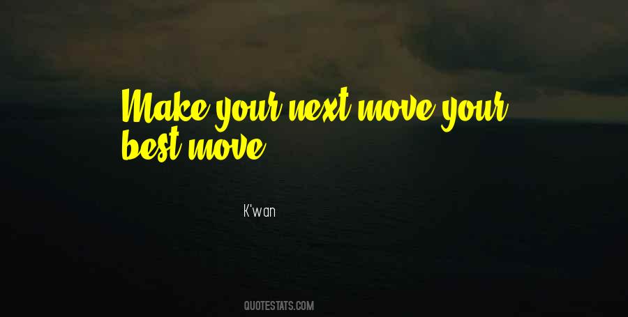 Make Your Next Move Your Best Move Quotes #1550512