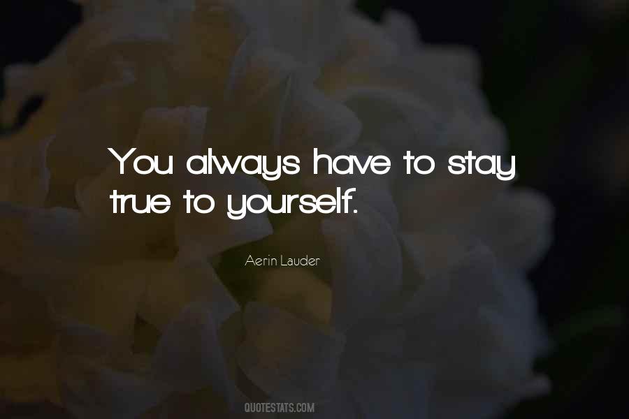 Just Stay True To Yourself Quotes #399210