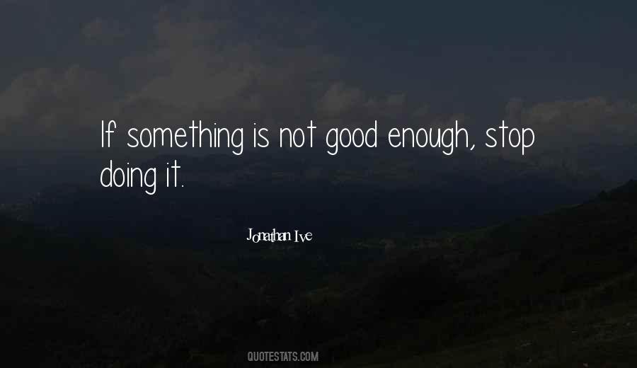 Stop Doing Good Quotes #1754330
