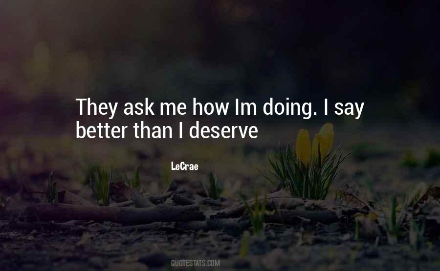 Better Than I Deserve Quotes #105942