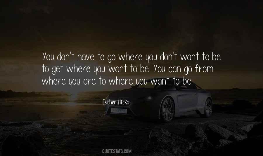 To Get Where You Want To Go Quotes #1494228