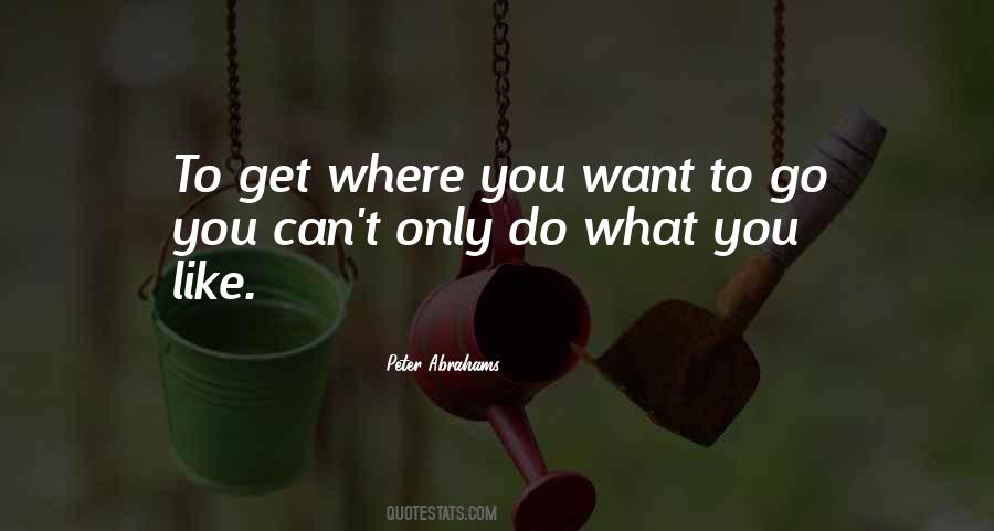 To Get Where You Want To Go Quotes #654138
