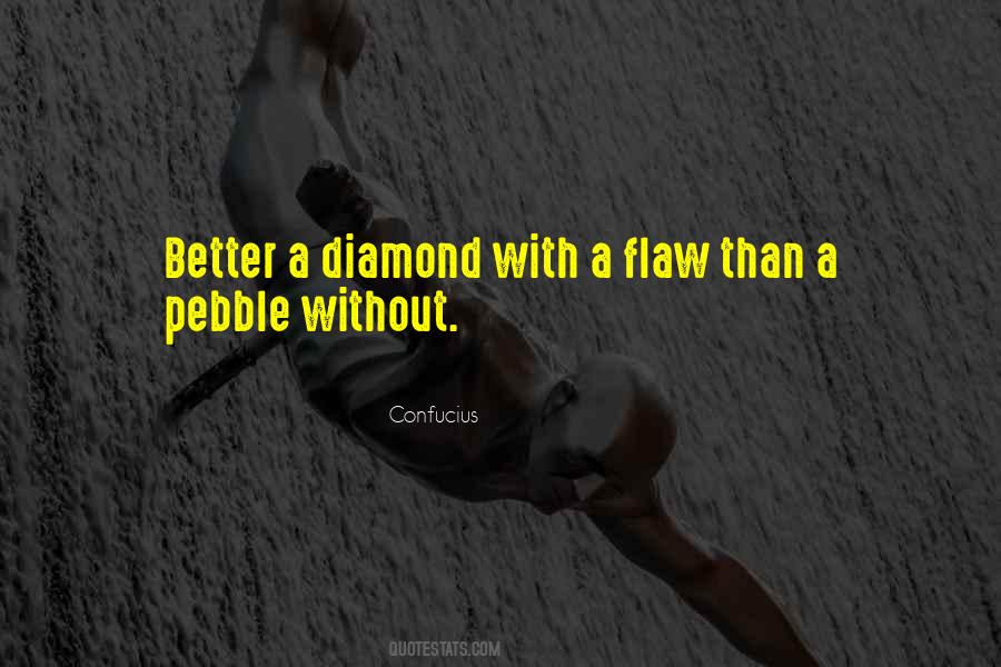 Better A Diamond With A Flaw Quotes #1756864