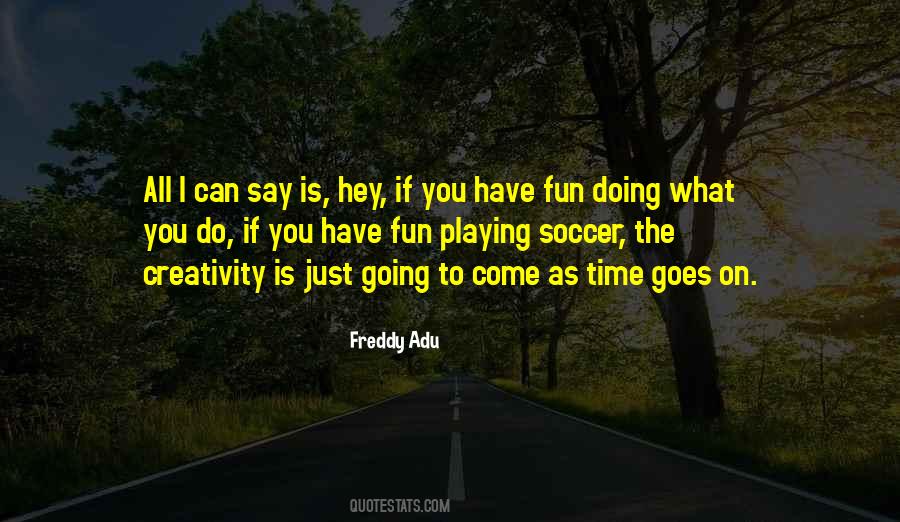 Fun Creativity Quotes #1509146