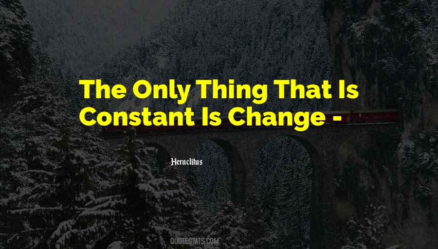 Quotes About The Only Constant Is Change #389189