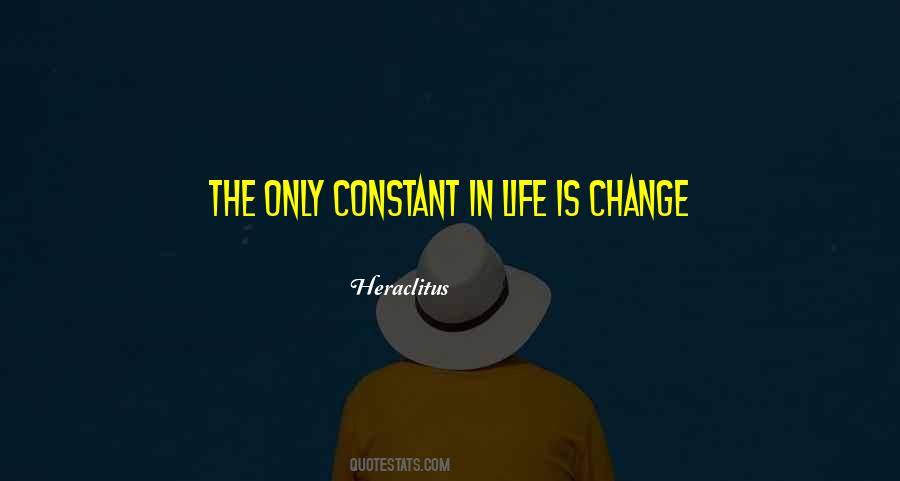 Quotes About The Only Constant Is Change #640213