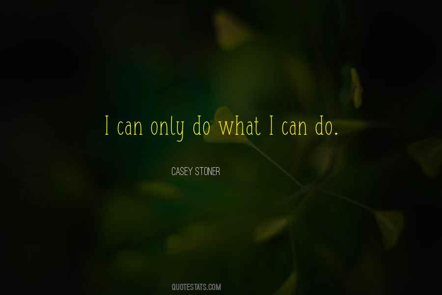 I Can Only Do What I Can Do Quotes #443947