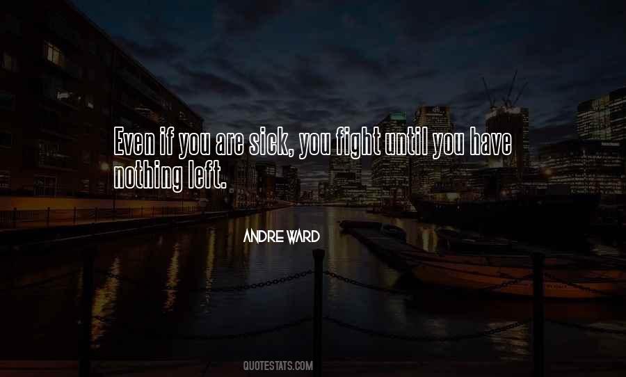 Sick Of Fighting Quotes #759209