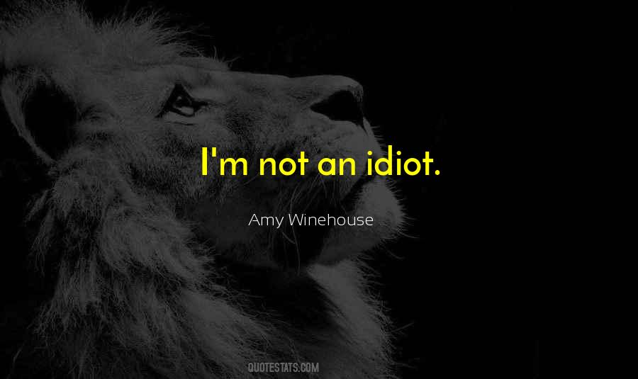 Not An Idiot Quotes #353771