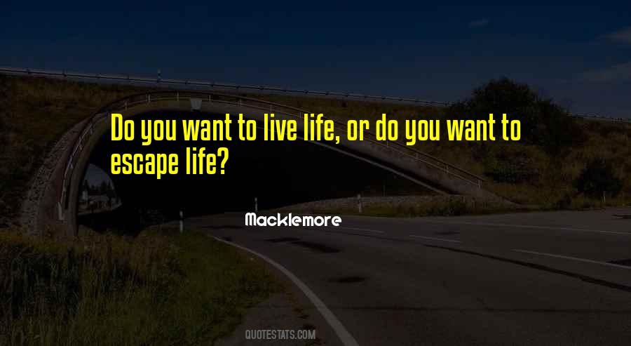 Escape Life Quotes #1334755