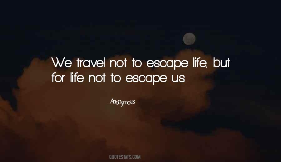 Escape Life Quotes #366720