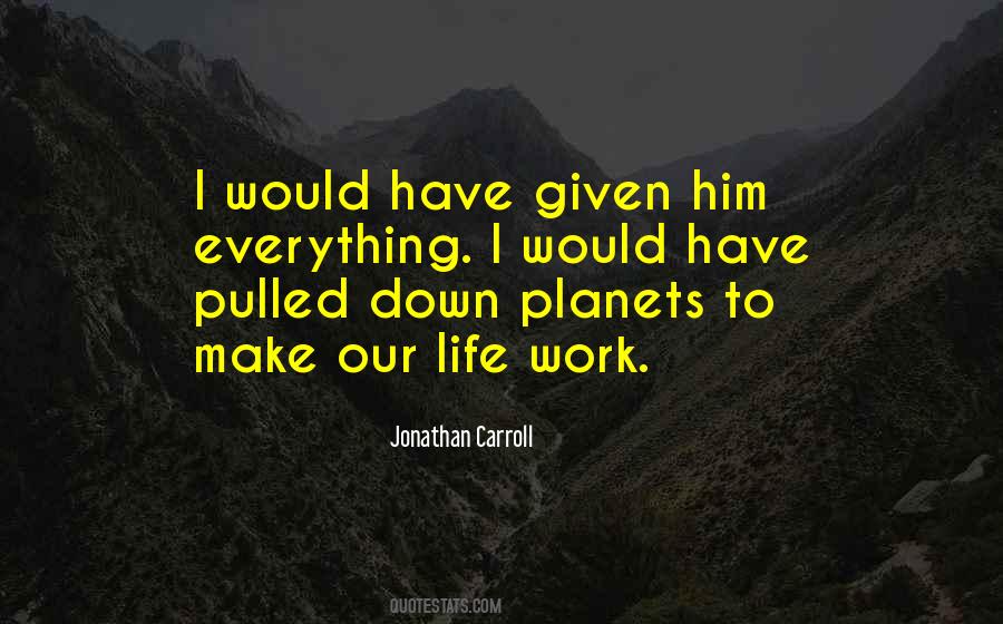 I Have Given Everything Quotes #1849630