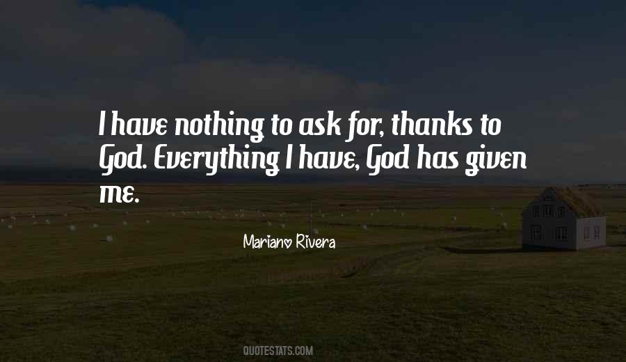 I Have Given Everything Quotes #841101