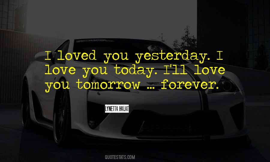 I Love You Today Tomorrow Quotes #1818309