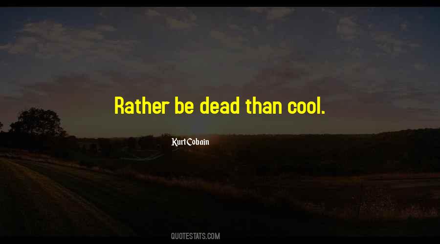 Rather Be Dead Than Quotes #109566