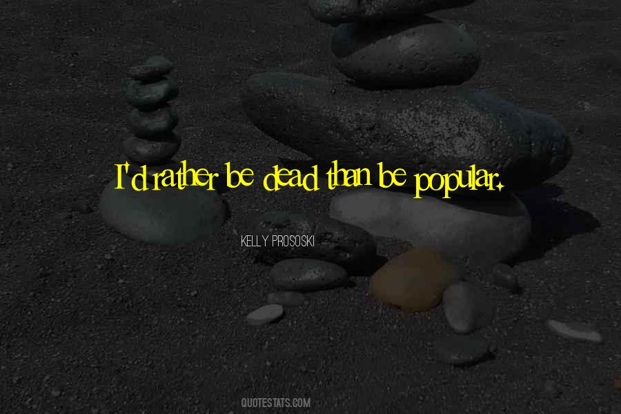 Rather Be Dead Than Quotes #1583080