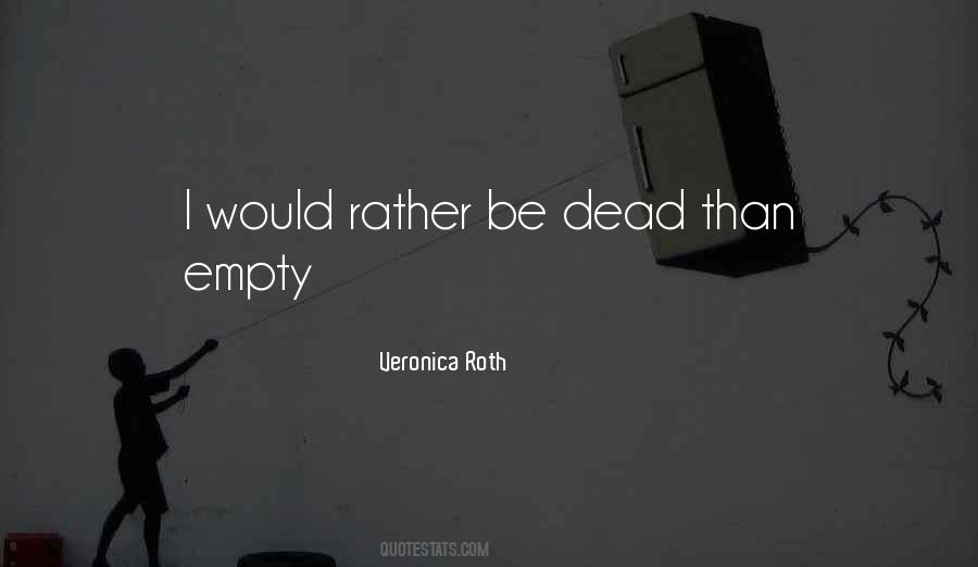 Rather Be Dead Than Quotes #1619333