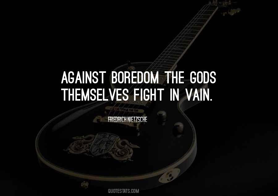 Fight Boredom Quotes #31446