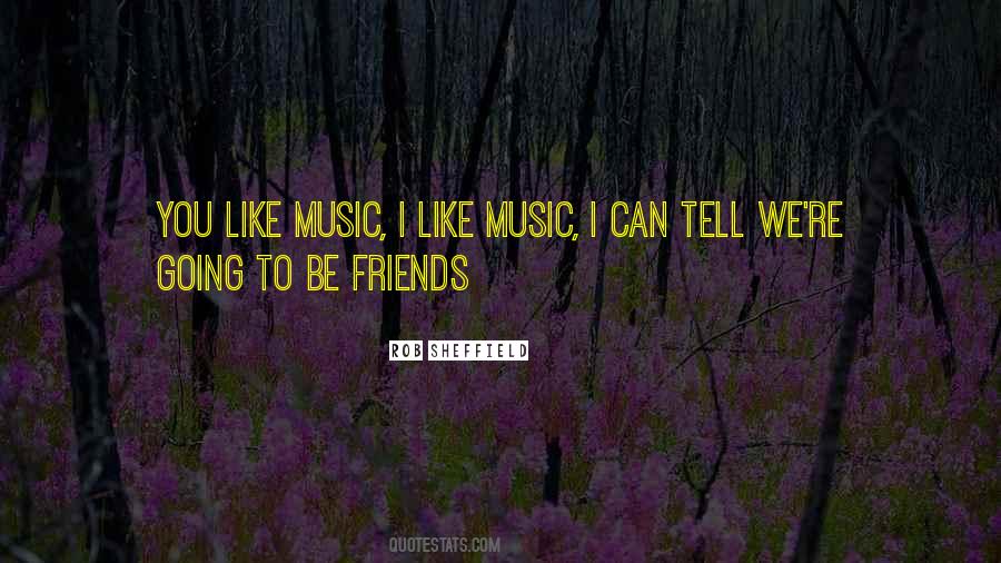 I Like Music Quotes #1172477