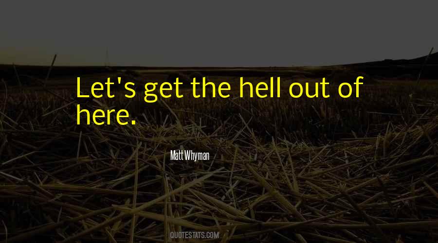Get The Hell Out Of Here Quotes #1747947
