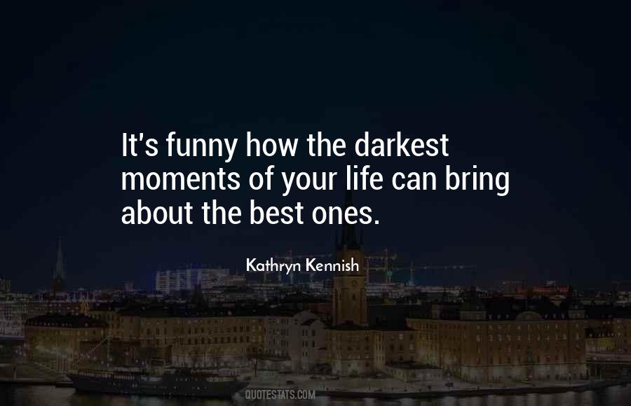 Darkest Moments Of Your Life Quotes #979143