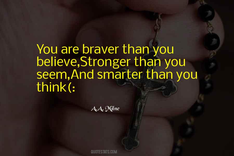 Braver Stronger Smarter Quotes #379378