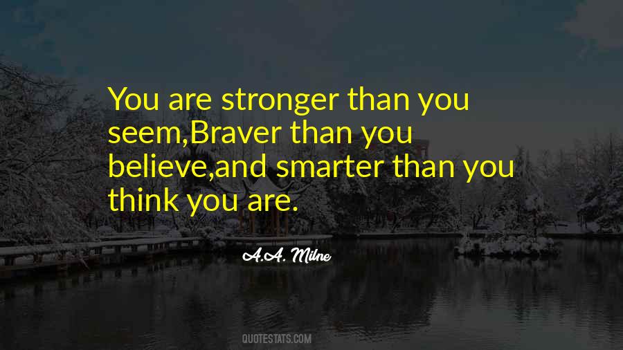 Braver Stronger Smarter Quotes #991480