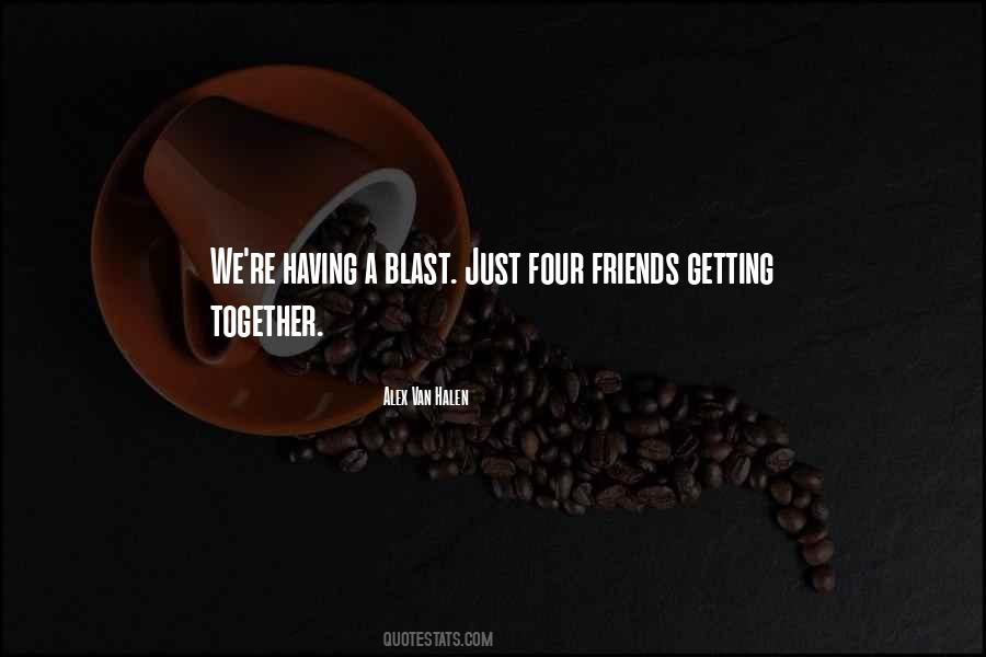 Friends Getting Together Quotes #1367498