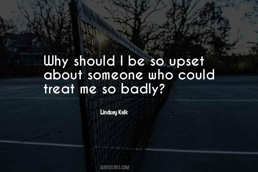 Treat You Badly Quotes #1816530
