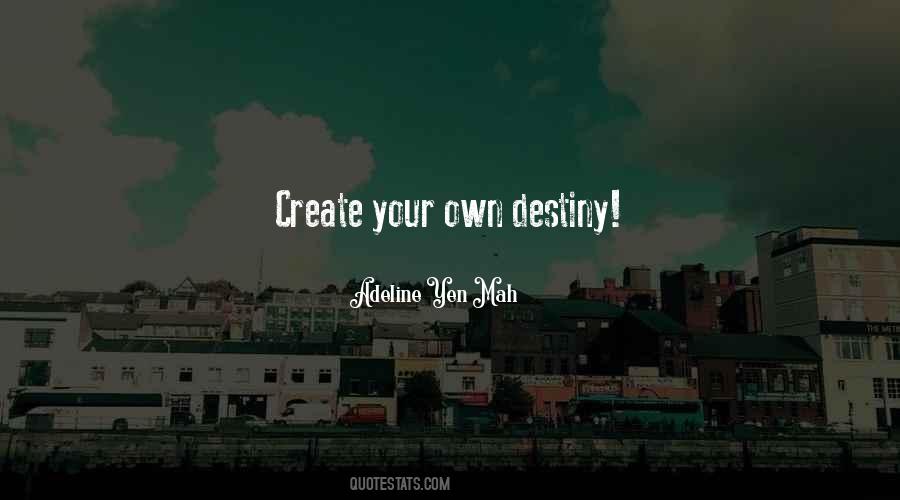 You Create Your Own Destiny Quotes #886166