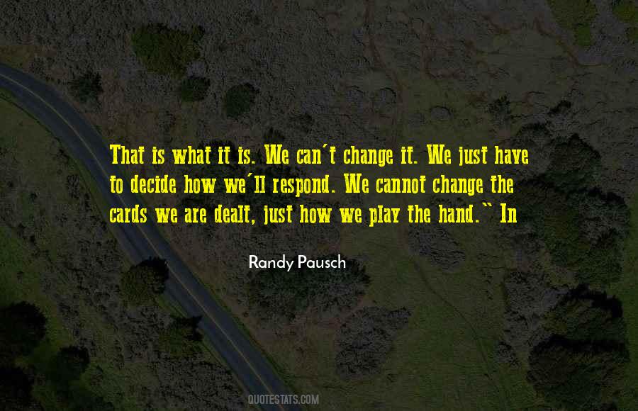 We Cannot Change The Cards We Are Dealt Quotes #1509340