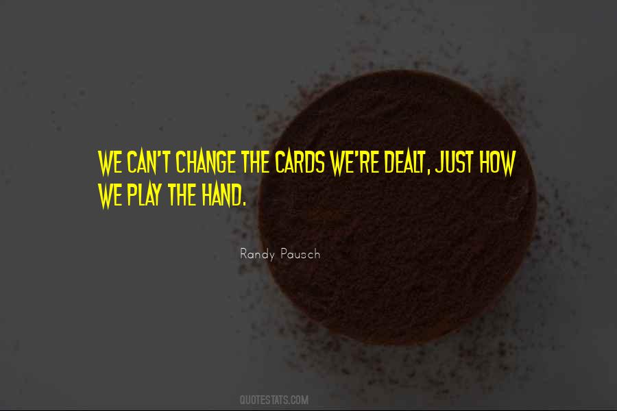 We Cannot Change The Cards We Are Dealt Quotes #1675758