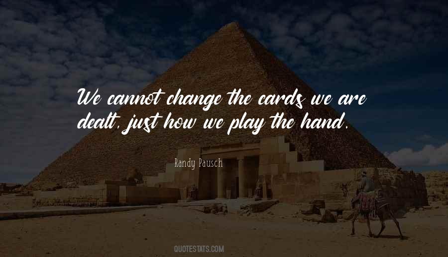 We Cannot Change The Cards We Are Dealt Quotes #259167