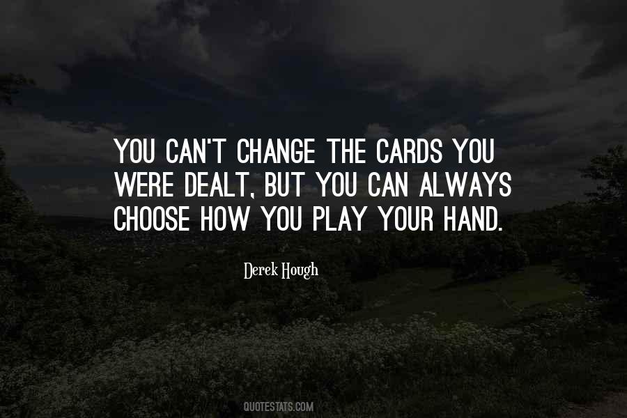 We Cannot Change The Cards We Are Dealt Quotes #38713