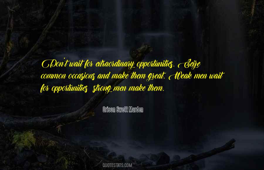 Make Your Own Opportunities Quotes #1002227