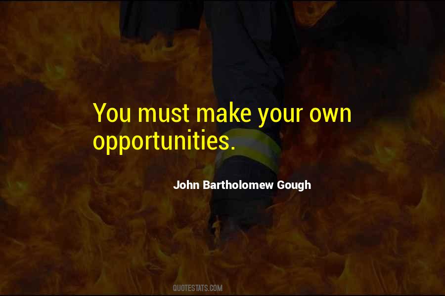 Make Your Own Opportunities Quotes #1656015