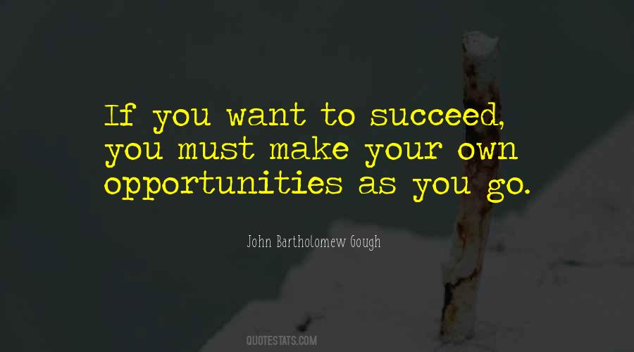 Make Your Own Opportunities Quotes #823621