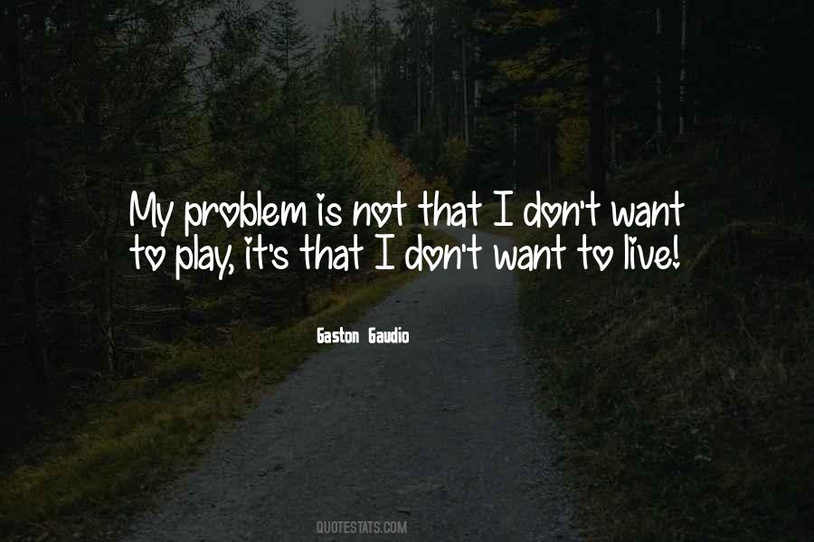 My Problem Is Quotes #1309328