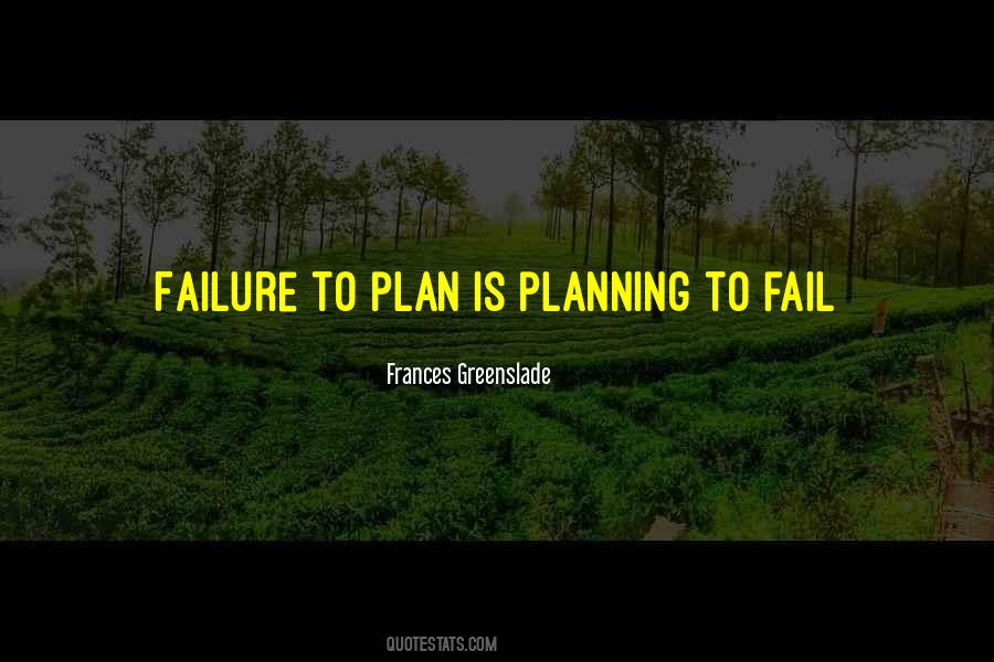 Failure To Plan Is Planning To Fail Quotes #1597785