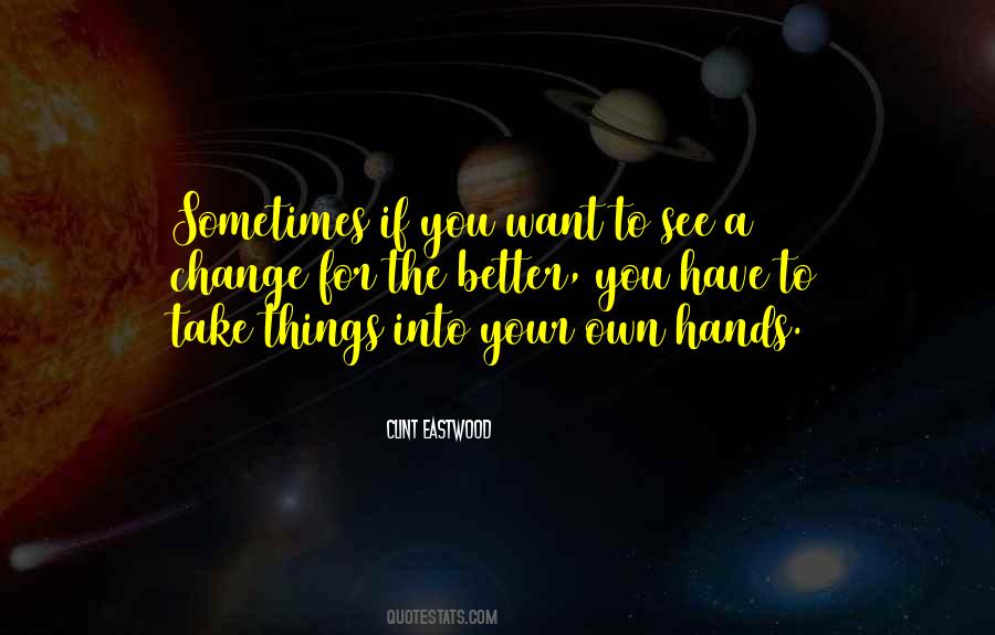 If You Want A Change Quotes #725934