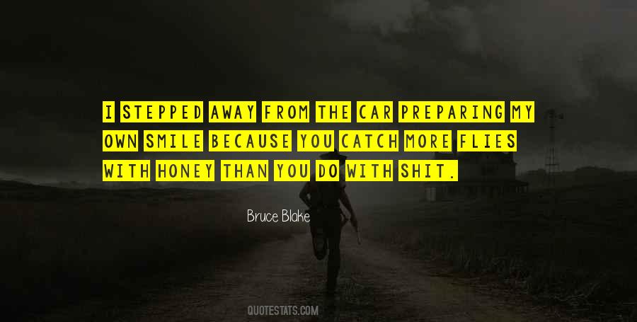 You Catch More Flies With Honey Quotes #1771639