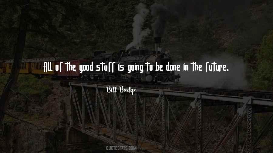 Future Will Be Good Quotes #1400621