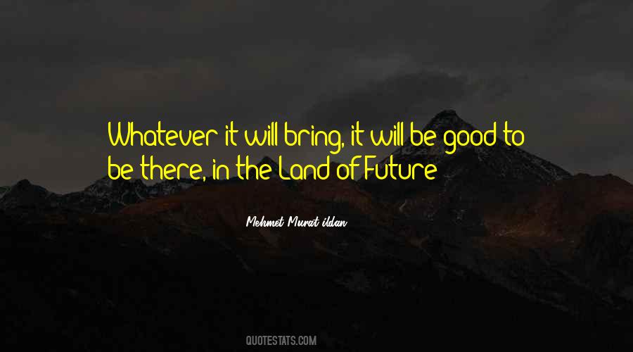 Future Will Be Good Quotes #1436270