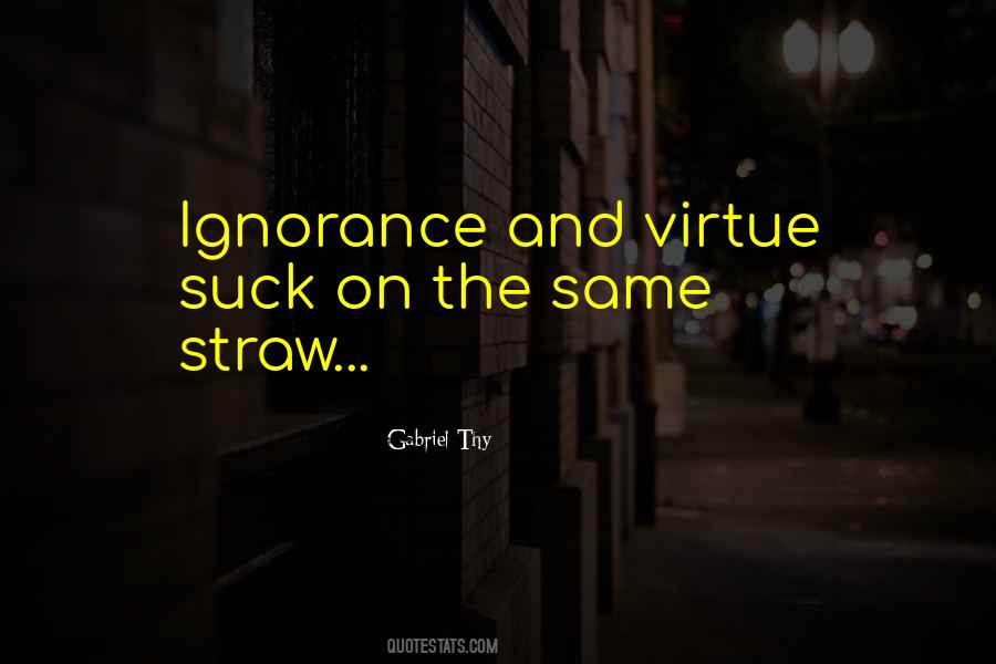 Ignorance Is Not A Virtue Quotes #608561