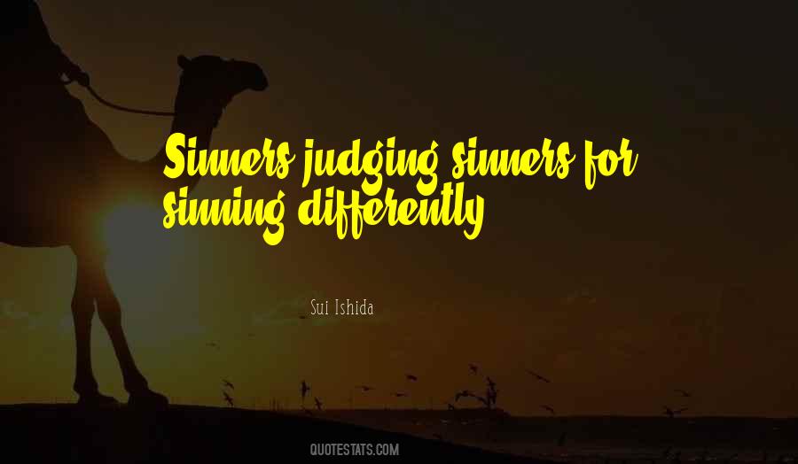 Sinners Judging Sinners For Sinning Differently Quotes #1257492