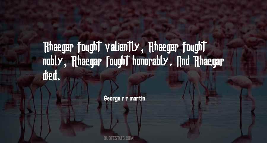 Rhaegar Fought Valiantly Quotes #1195638