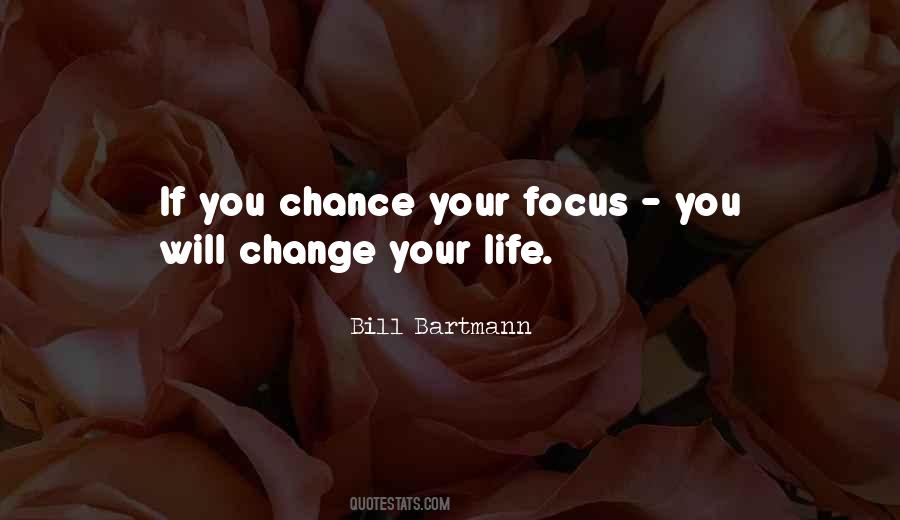 Change Your Focus Quotes #1873789