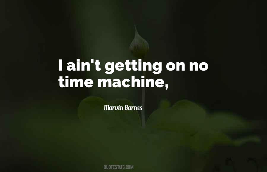 Wish I Had A Time Machine Quotes #56624