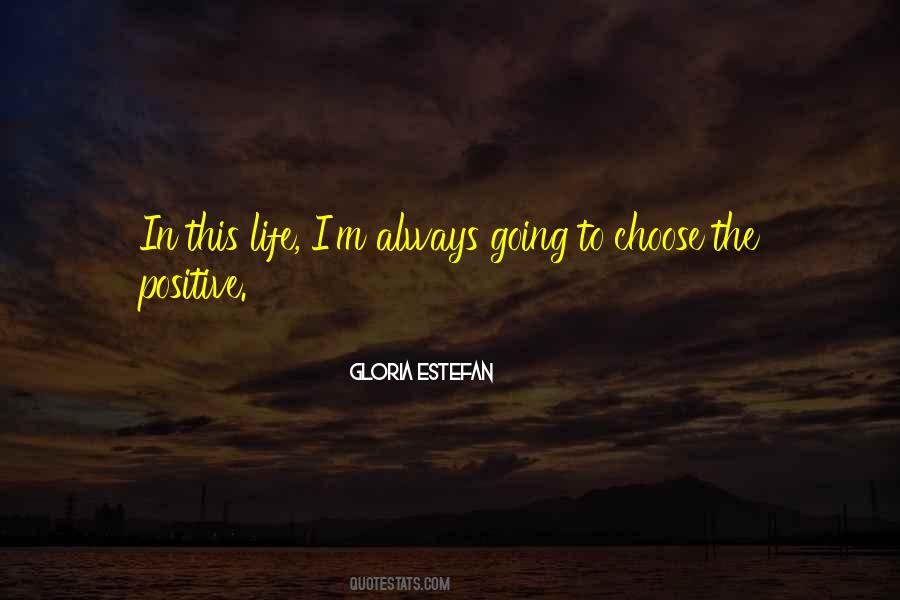 I Choose To Be Positive Quotes #812406