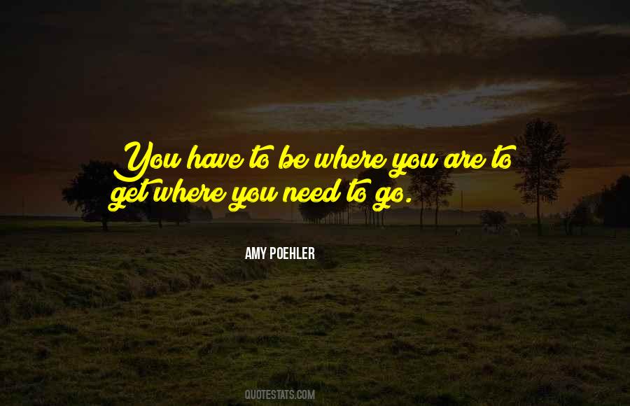 You Are Where You Need To Be Quotes #1324237